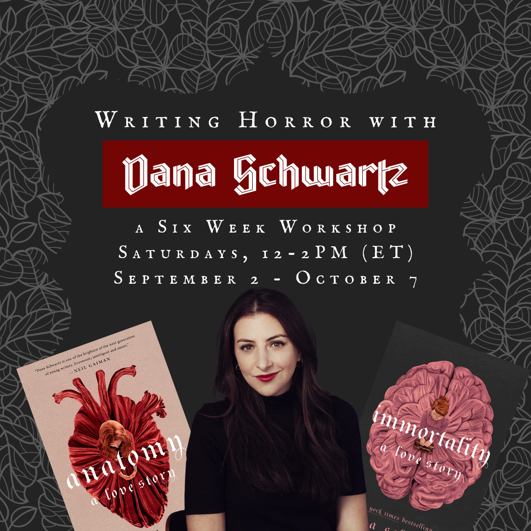Writing Horror with Dana Schwartz a six-week workshop