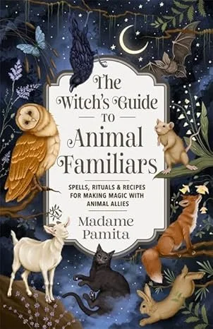 The Witch's Guide to Animal Familiars