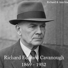 Richard Cavanough & Anne Cross line
Richard Edward Cavanough : Born 19th Feb 1869 and died 1952. Married Elizabeth Martha Day . They had 9 children Ethel Lilly , Henry Richard Florence Ethel, Emily Ivy , Edward Milton , Charles William , Federick Vic
