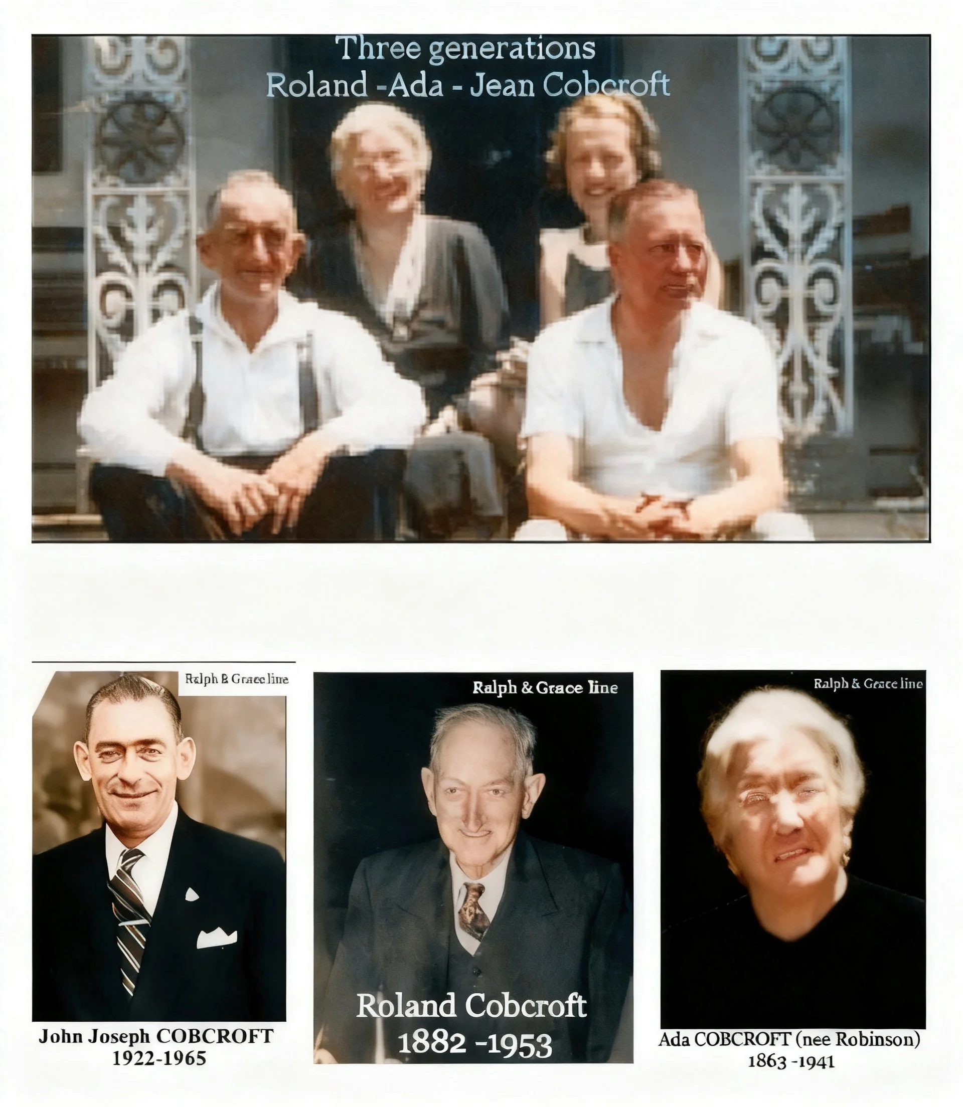 Grace Cavanough & Ralph Turnbull line 

Ada Robinson , Born 24 th June 1863 and died 1941. Married John Federick Cobcroft 1882. John was born 16th April 1859 , died 1939. They had 1 son Roland Dunston .J
John Joseph COBCROFTwas born on 3 June 1922 in