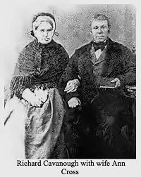 Richard CAVANOUGH, son of Owen CAVANOUGH and Margaret DOWLING (aka DARNELL), was born on 7 Mar 1802 in Hawkesbury, Nsw, was christened on 27 May 1802, died on 4 Apr 1880 in Sydney, Nsw at age 78 from general Richard married Ann CROSS on 17 Sep 1827 i