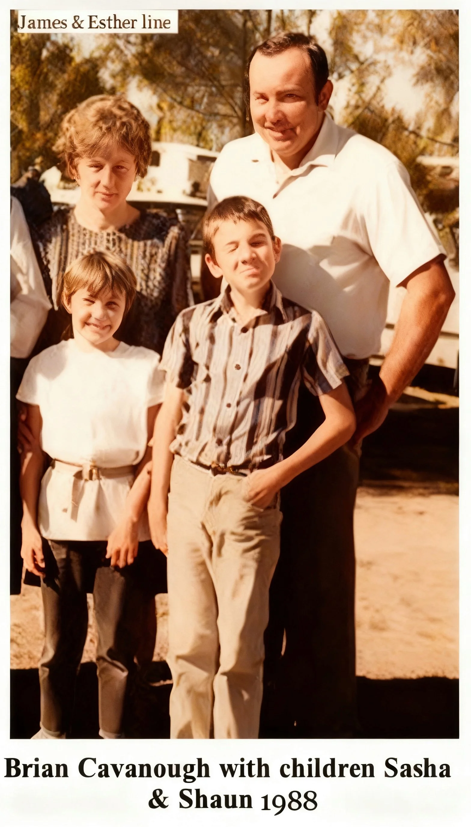 James & Esther line 
Brian Desmond CAVANOUGH was born on 15 Nov 1954, Mitchell, Qld. Known as Dessie. Brian married Vicki Leigh SAMUELS on 17 Jul 1976. Vicki was born on 4 Jan 1957 in Ipswich, Qld, the daughter of Vince & Zona SAMUELS. They had two c