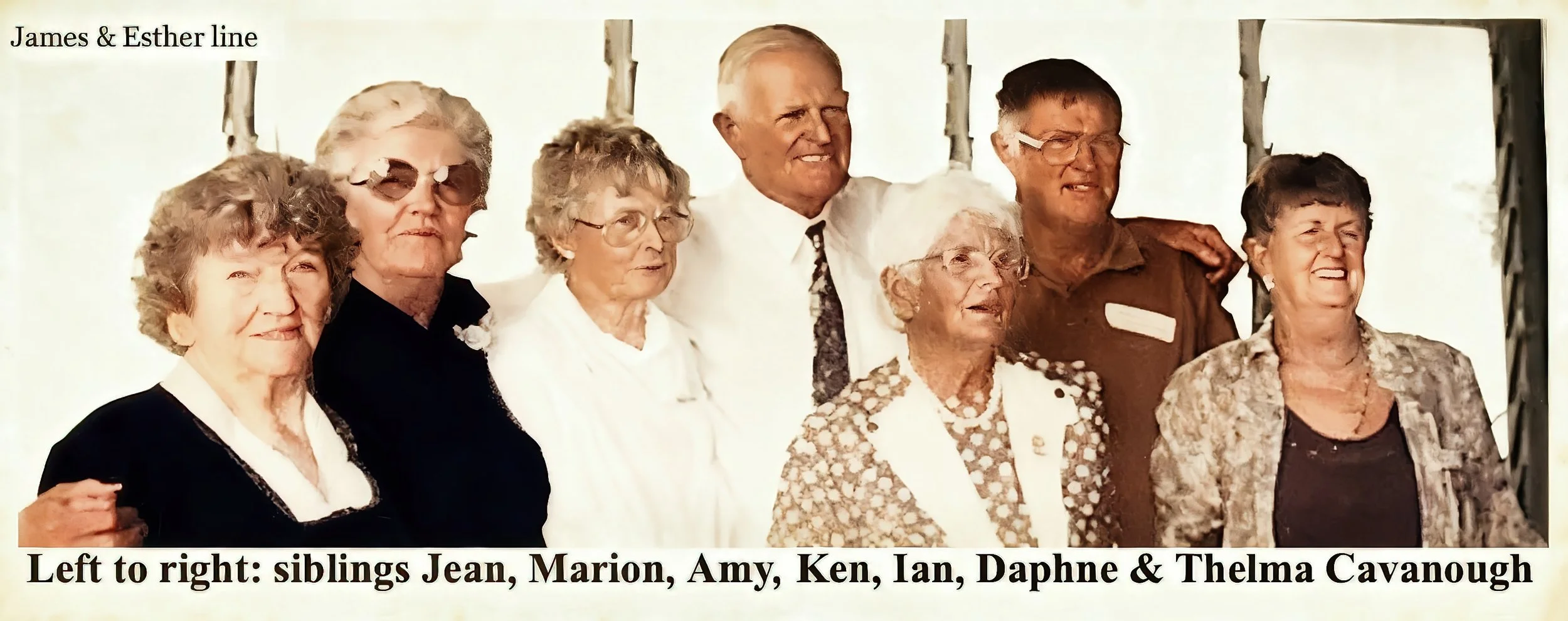 James Cavanough & Esther Huxley Line
Jean Isabel CAVANOUGH was born on 21 Aug 1916 in Qld, Au and died on 13 Mar 2008 at age 91.Daphne Iris CAVANOUGH was born on 6 Oct 1931, Tambo, born on 17 May 1927 in Cunnamulla, Qld. Died 7 Dec 2000.-Kenneth Geor