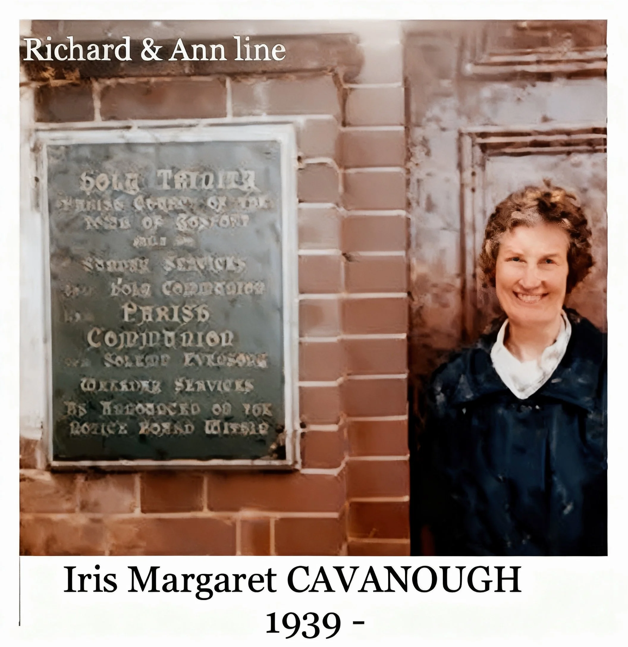 Richard & Ann line
 Iris Margaret CAVANOUGH was born on 21 Dec 1939 in Niola Private Hospital, Cambridge Street, Leederville, Western Australia. Member of OCF. Iris married Derek John WOODHEAD, son of John Ramsden WOODHEAD & Jessie PARSONS, on 27 Aug