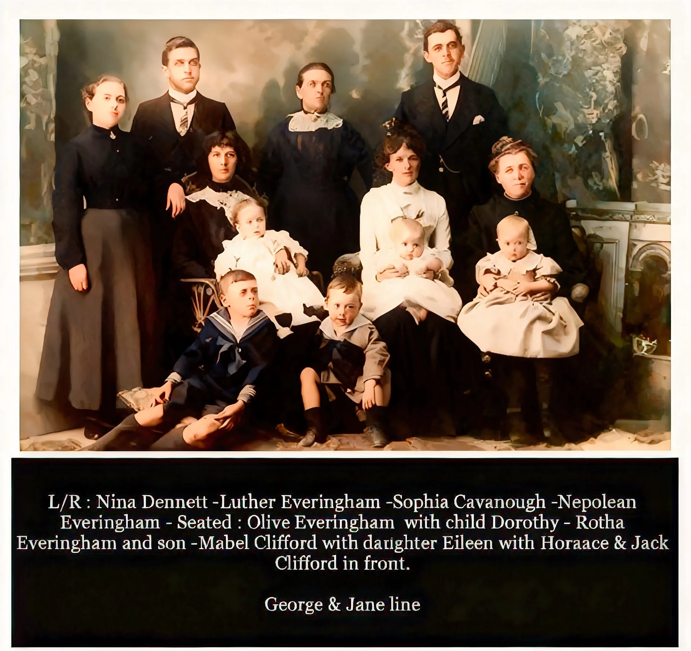 George Cavanough & Jane Gosper line
Luther Everingham : Born 17th Sept 1878 and died 1955. Married Olive Belle STEADMAN . They had 9 childrenDorothy Belle, Maud Corinne, Thomas Keith, Bruce Rawson, Colin Luther, Eric Boyce, Dorinne Maria, James Nepol