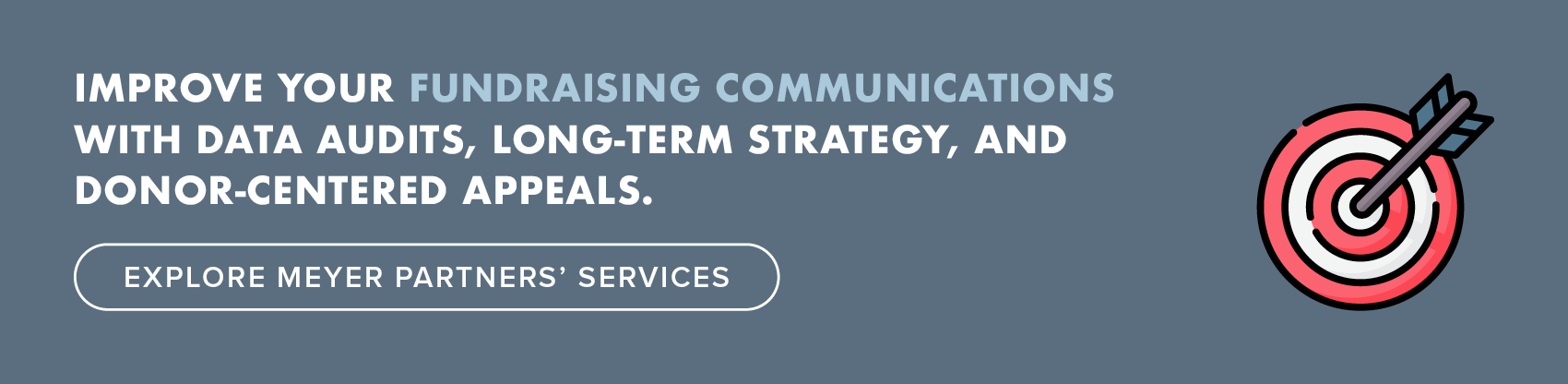 Improve your fundraising communications with data audits, long-term strategy, and donor-centered appeals.