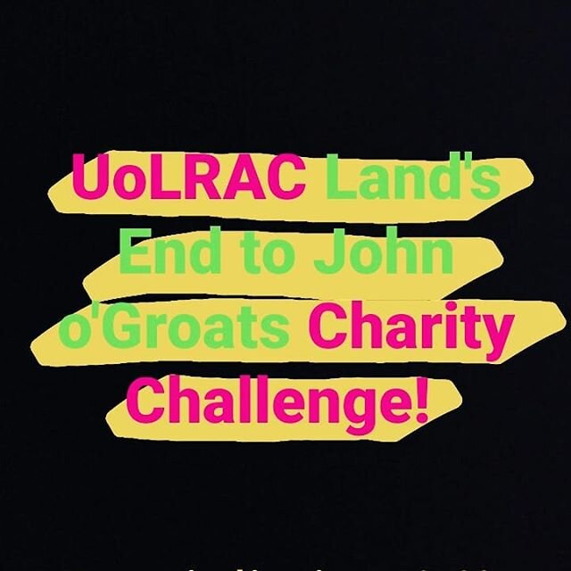 Next weekend, (9/10th May), UoLRAC members plus some family/friends, will be covering the crows distance of Land's End to John o'Groats in 24 hours (603 miles)! This is to raise money for the charity LOROS

The event will run from 2pm - 2pm with memb