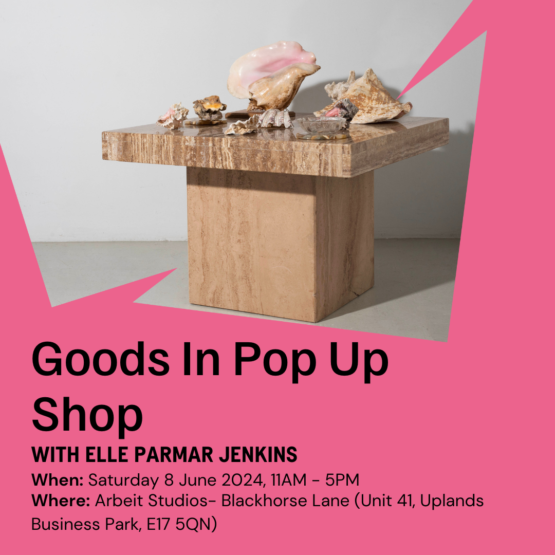 Goods In Pop Up shop - Arbeit Studios Blackhorse Lane, E17 Arts Trail
