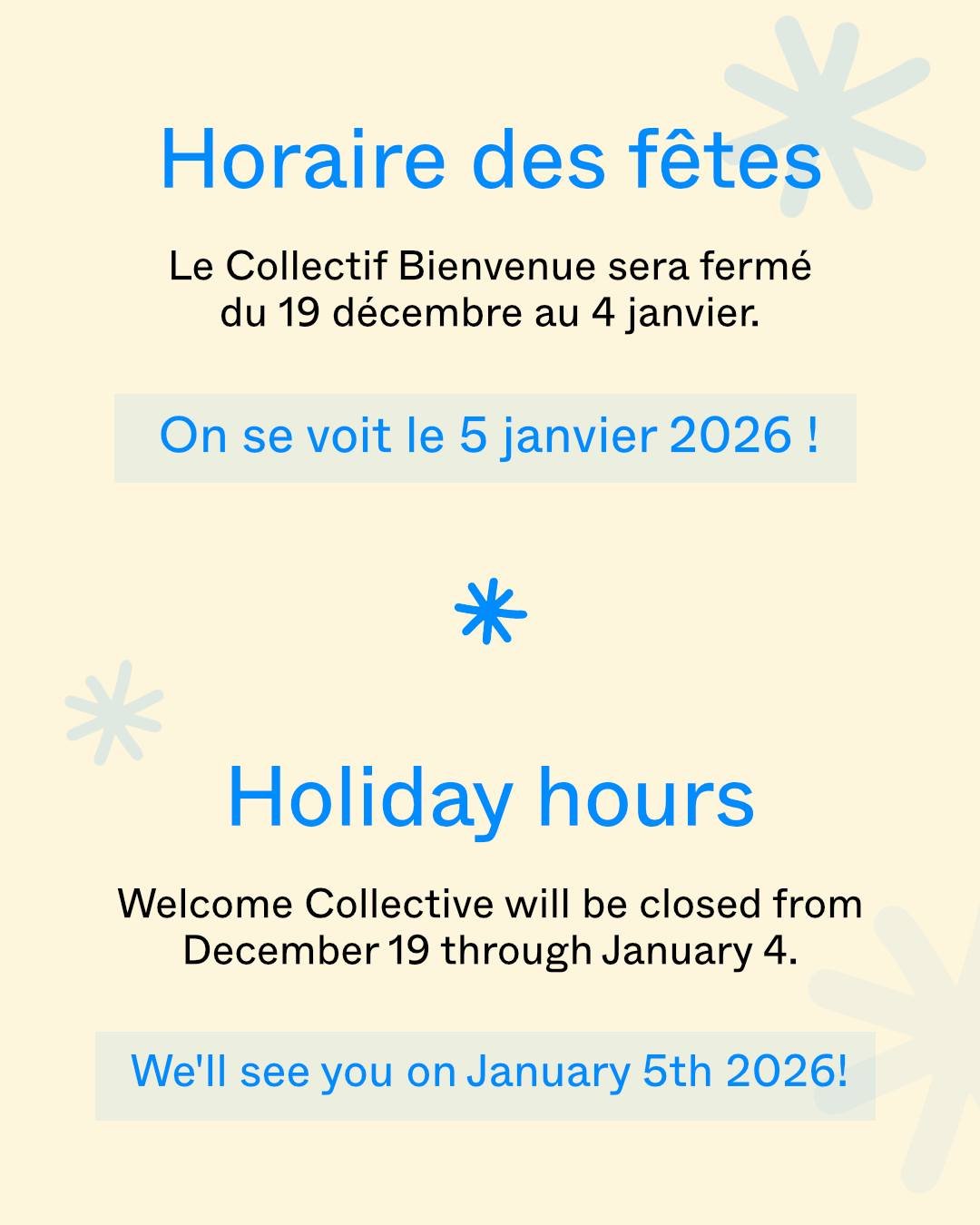 Les services du Collectif Bienvenue seront ferm&eacute;s du 19 d&eacute;cembre 20245 au 4 janvier 2026 inclusivement. Pendant cette p&eacute;riode, notre centre sans rendez-vous ainsi que nos services de collecte et livraison de dons seront ferm&eacu
