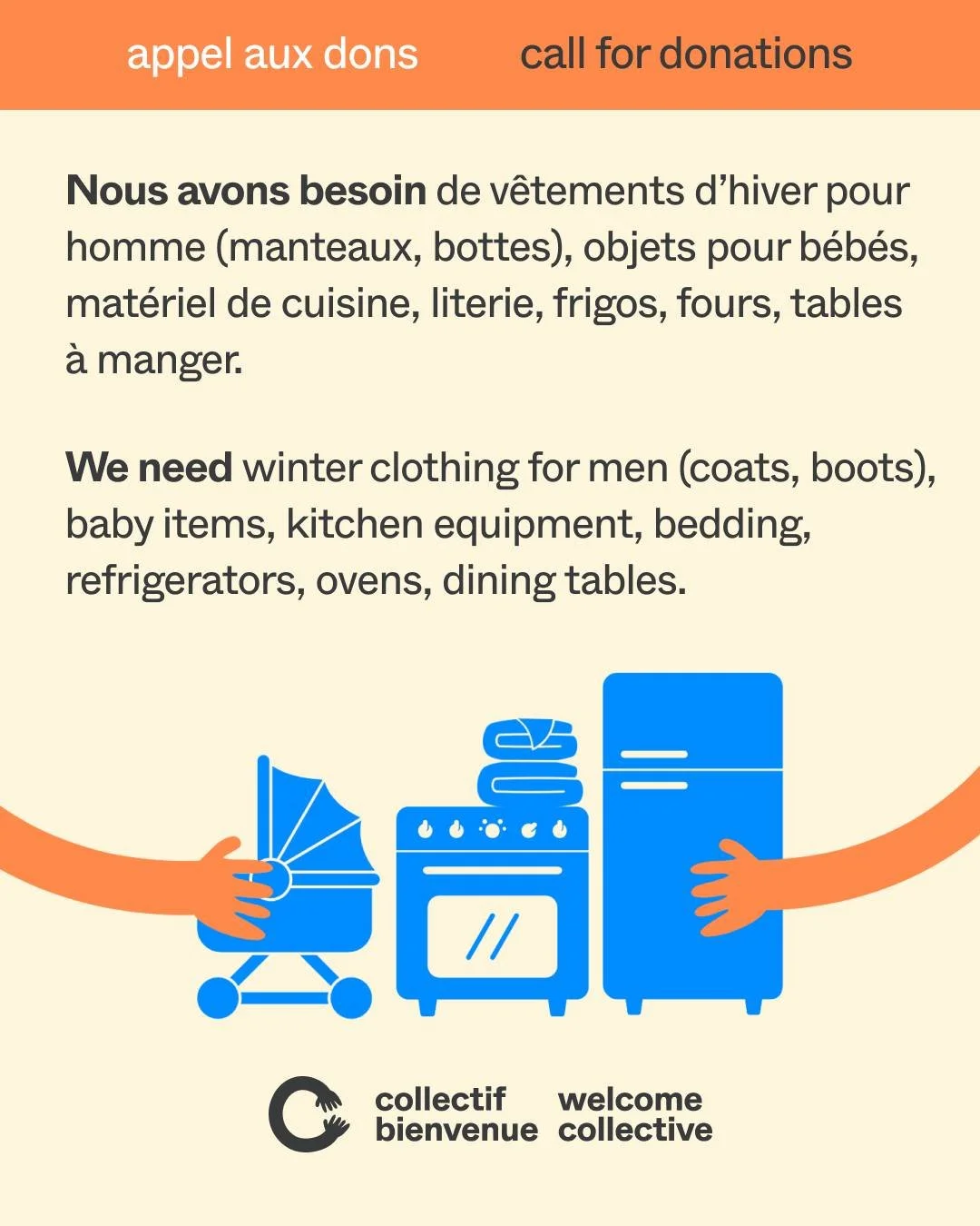 👋 Appel aux dons!

Nous avons actuellement un besoin urgent de diff&eacute;rents objets essentiels, tels que : 
&bull; V&ecirc;tements d&rsquo;hiver pour hommes (manteaux et bottes surtout)
&bull; Objets pour b&eacute;b&eacute;s (couches, v&ecirc;te