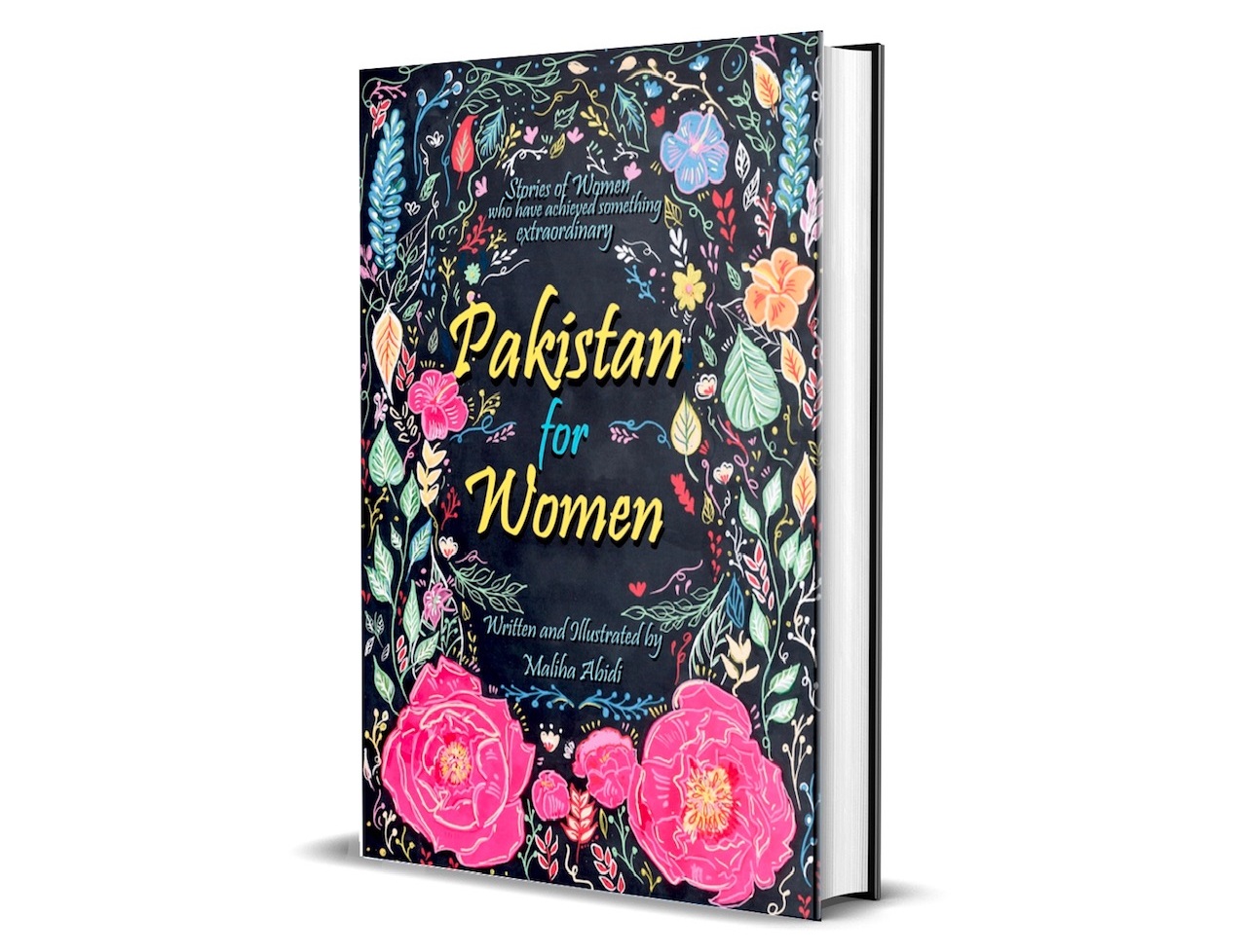 “Pakistan for Women: stories of women who have achieved something extraordinary” is available for preorder on Kickstarter . (Courtesy of Maliha Abidi)