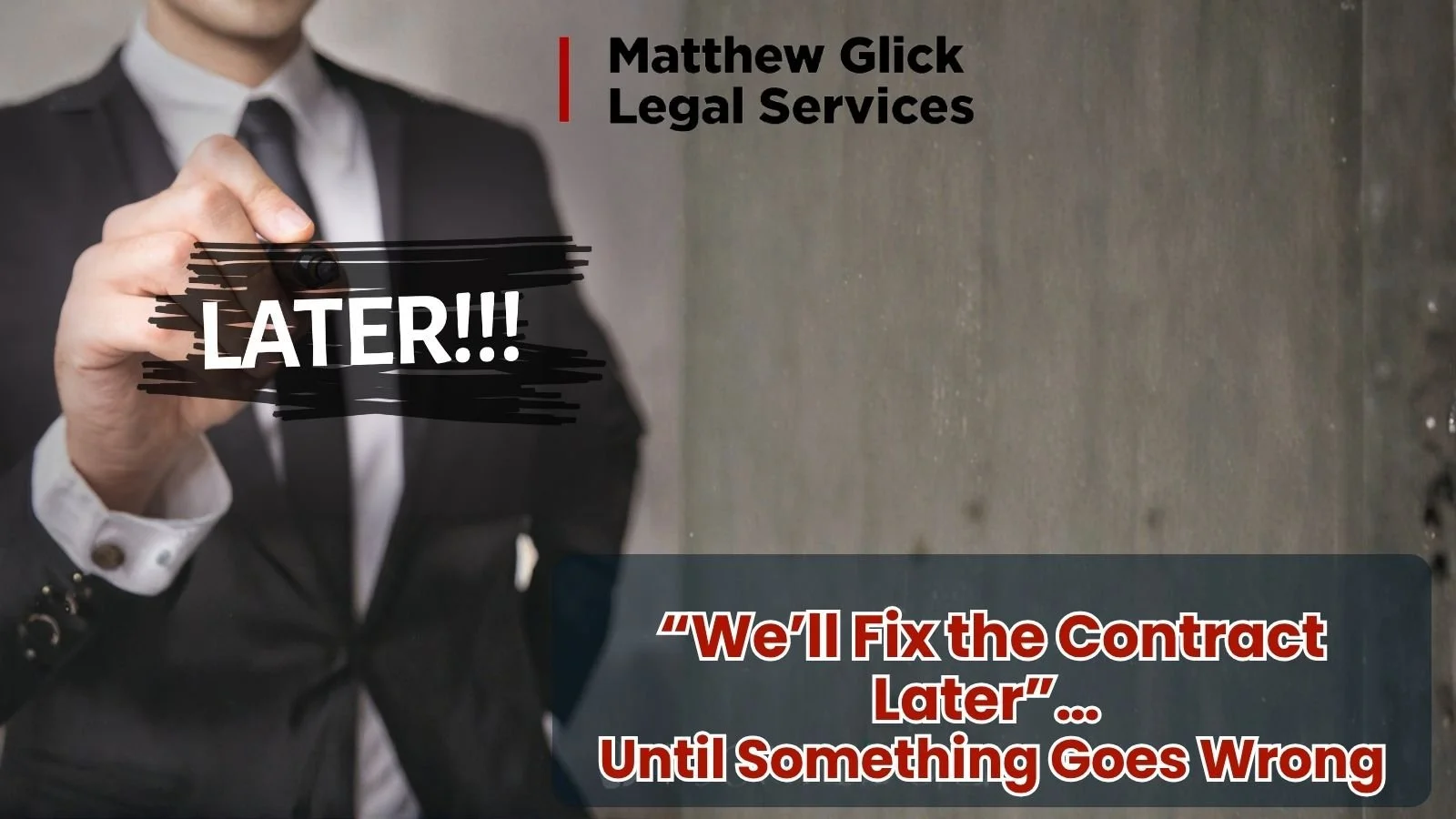 “We’ll Fix the Contract Later”… Until Something Goes Wrong