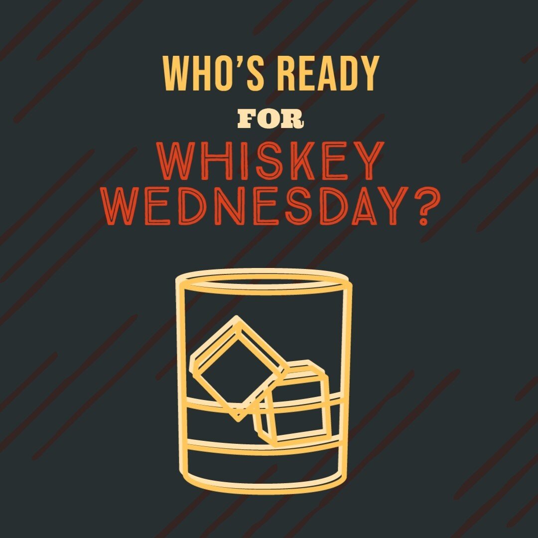 Whiskey Wednesday! All whiskeys are half-off menu price!