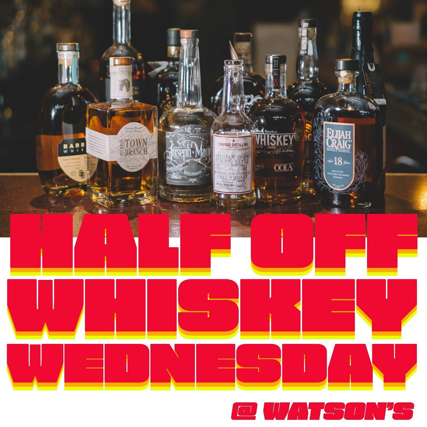 All whiskey, 50% off menu price! Wednesdays only!