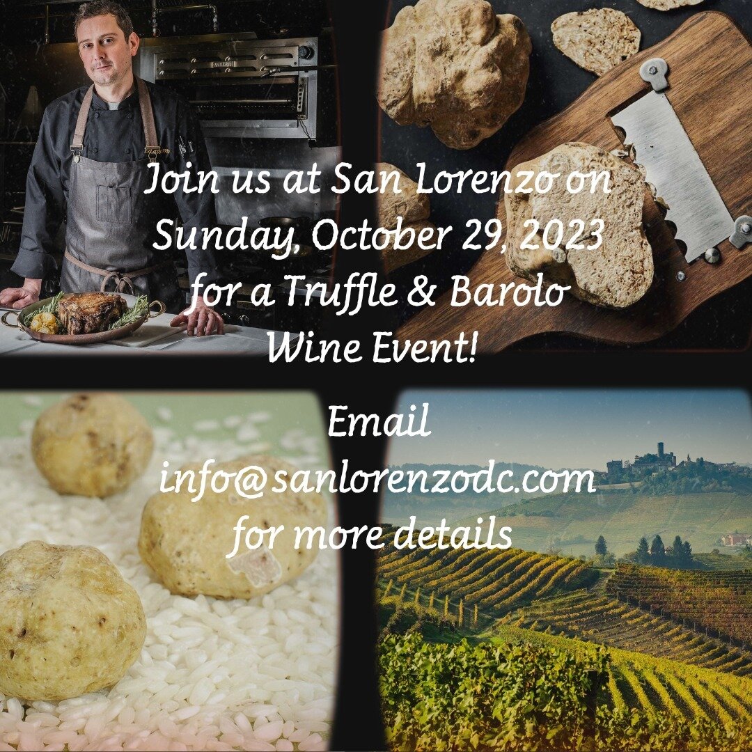 SAN LORENZO &amp; VINIFERA DISTRIBUTING OF DC INVITE YOU TO A SPECTACULAR WINE TASTING WITH BAROLOS &amp; WHITE TRUFFLES. 

TRUFFLE &amp; WINE LUNCH
1:00 PM TO 4:30 PM / $326*

TRUFFLE &amp; WINE DINNER
6:00 PM TO CLOSE / $396*

*tax &amp; gratuity n