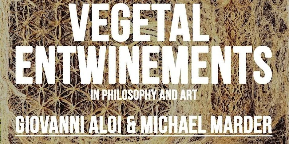 Vegetal Entwinements: Giovanni Aloi and Michael Marder in Conversation