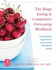 The Binge Eating & Compulsive Overeating Workbook: An Integrated Approach to Overcoming Disordered Eating