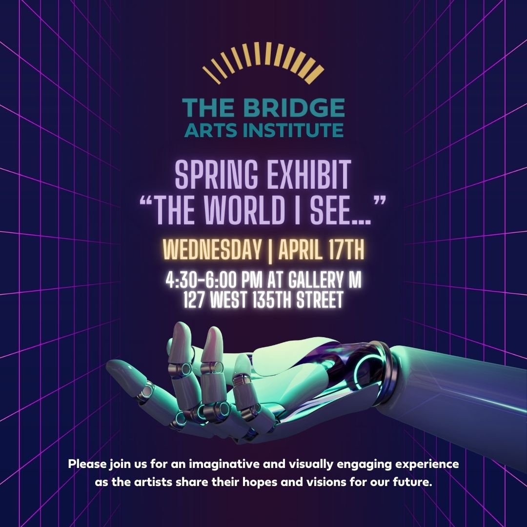 The Bridge Arts Institute Spring Show "The World I See..." — The Bridge Inc.