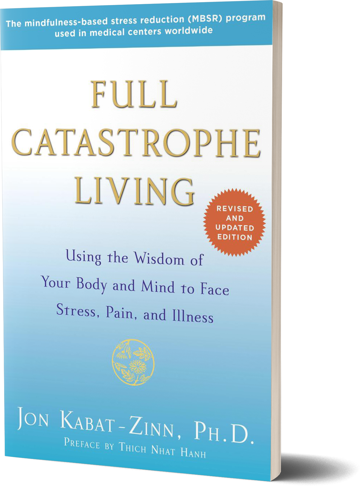 Full Catastrophe Living- Using the Wisdom of Your Body and Mind to Face Stress, Pain, and Illness by Jon Kabat-Zinn.png