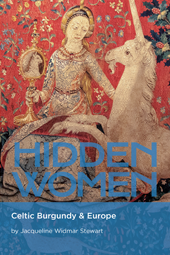 The newest book in the series: HIDDEN WOMEN: Celtic Burgundy & Europe