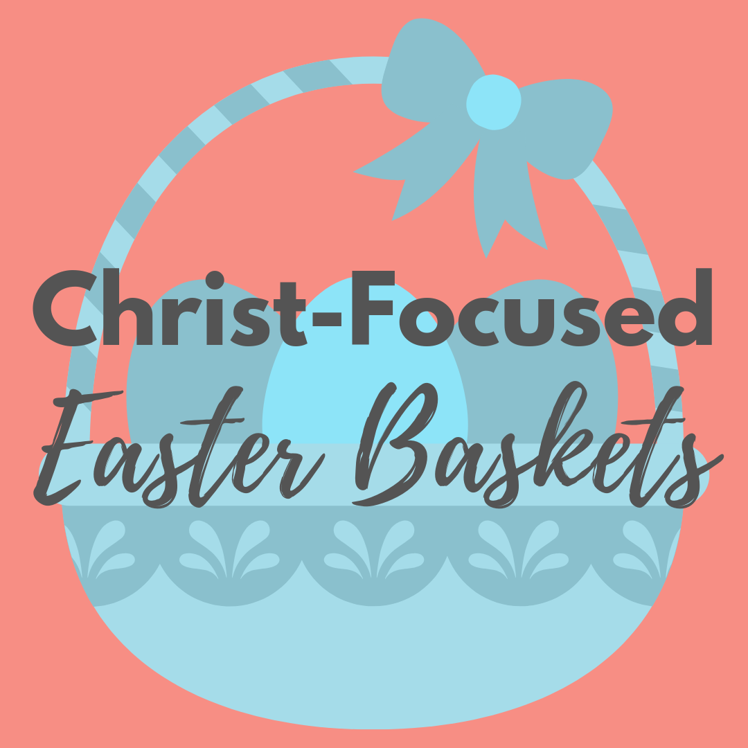 Christ-Focused Easter Baskets