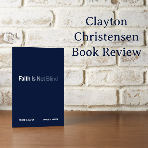 Read Clayton Christensen’s Book Review of Faith Is Not Blind