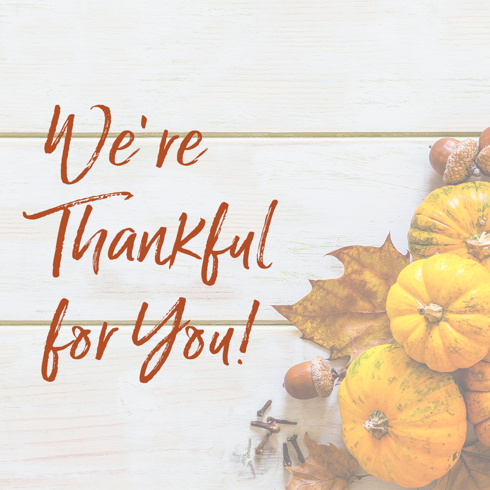 We're Thankful for You!