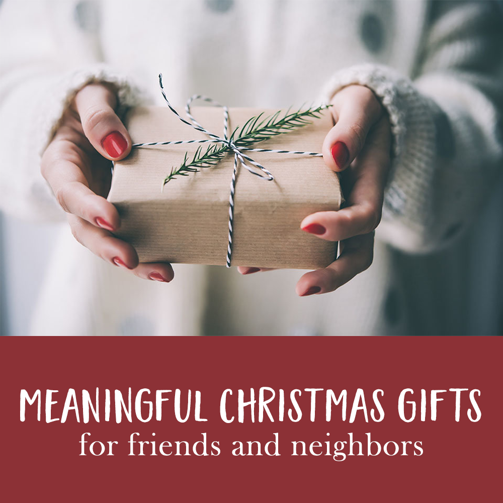 Meaningful Christmas gifts for friends and neighbors 
