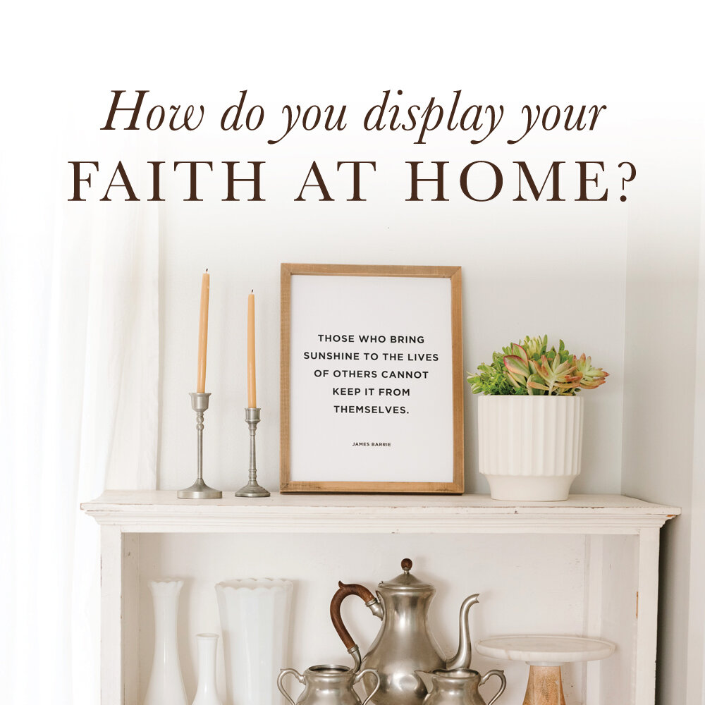 How do you display your faith at home? 