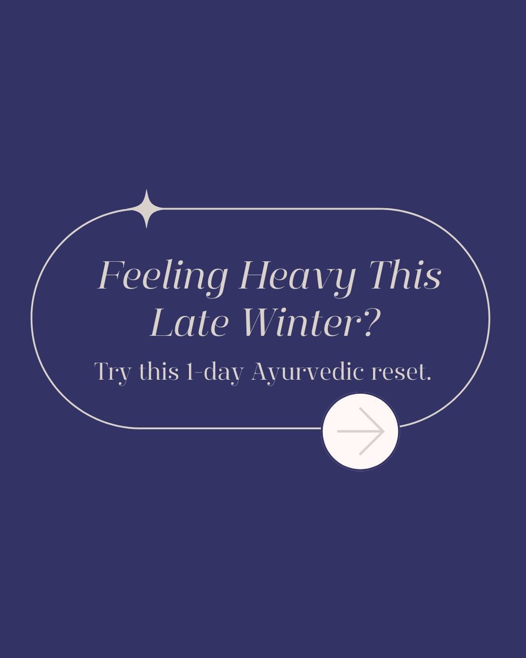 Late winter can feel heavy, foggy, and unmotivated, even if you&rsquo;re &ldquo;doing everything right.&rdquo; Ayurveda sees this as Vata&ndash;Kapha season and focuses on warmth, rhythm, and lighter choices at the right times, not on harsh restricti