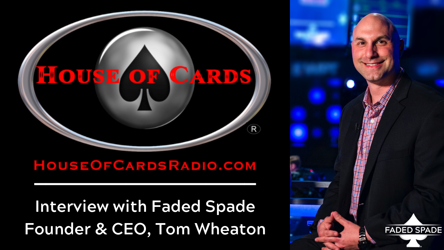 Faded Spade poker playing cards founder and ceo Tom Wheaton interview on house of cards radio podcast