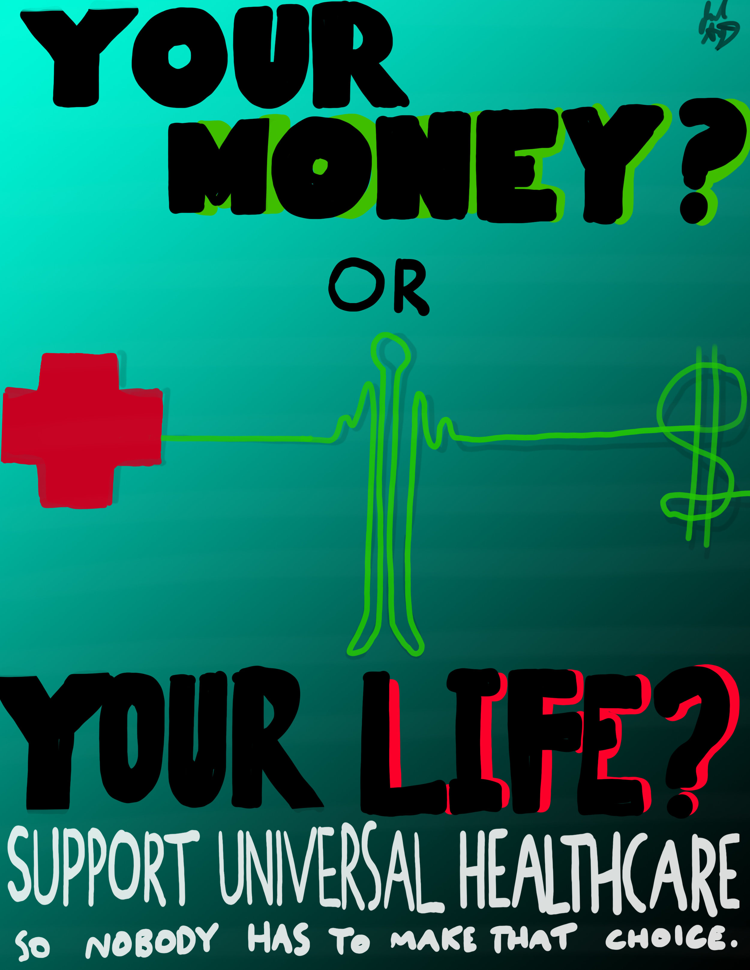  Your Money or Your Life?   Featured at the C.S.P.G.’s  Health Care Not Wealth Care:  Posters on Health Activism &amp; Social Justice   Displayed in Santa Monica, CA. 