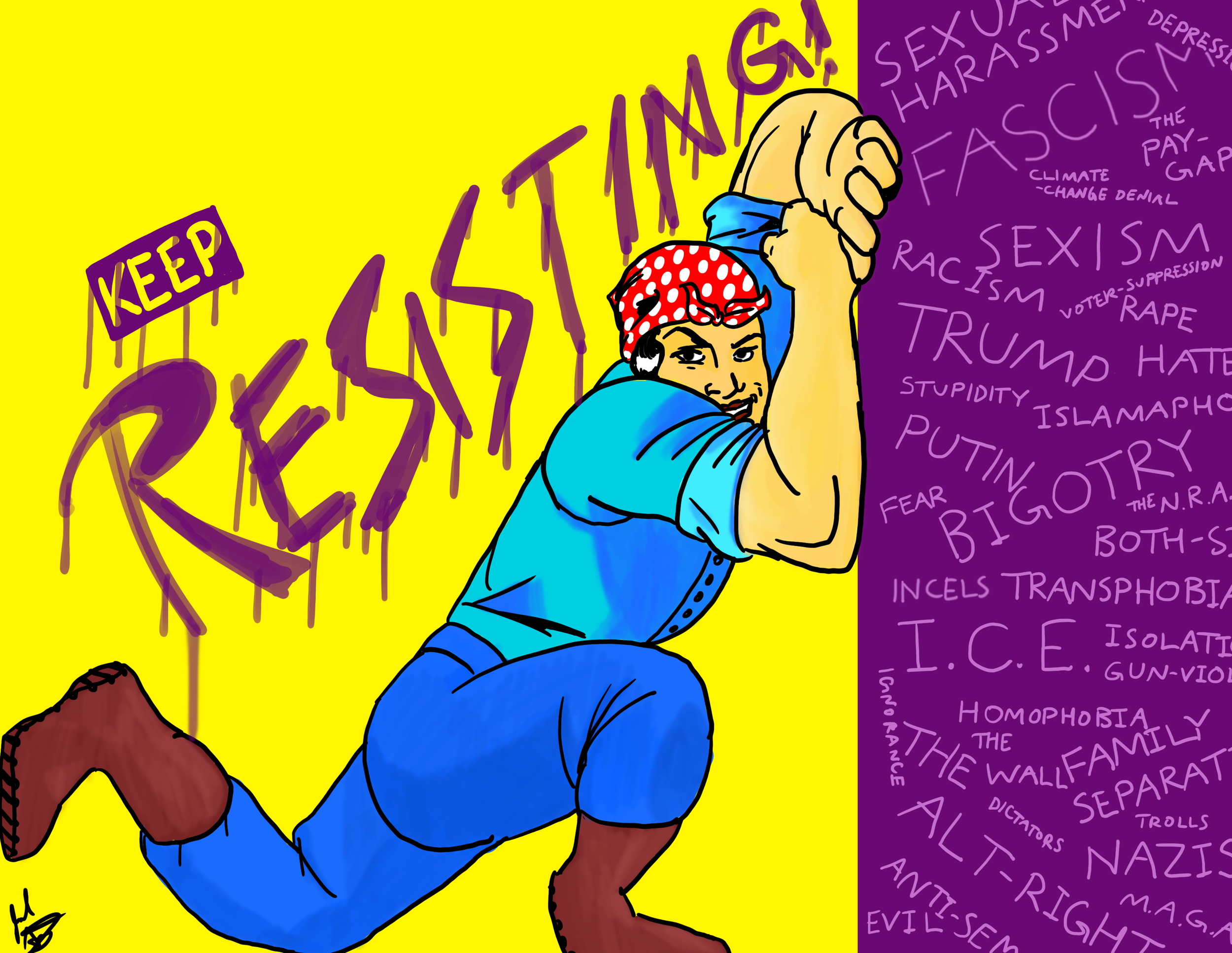  Keep Resisting!  Featured in CSPG, and published in various magazines and online reportage. Reminder that even when it seems like “good” is winning, don’t let up and letting evil know that we stand up to it. Originally created for Women’s March, and