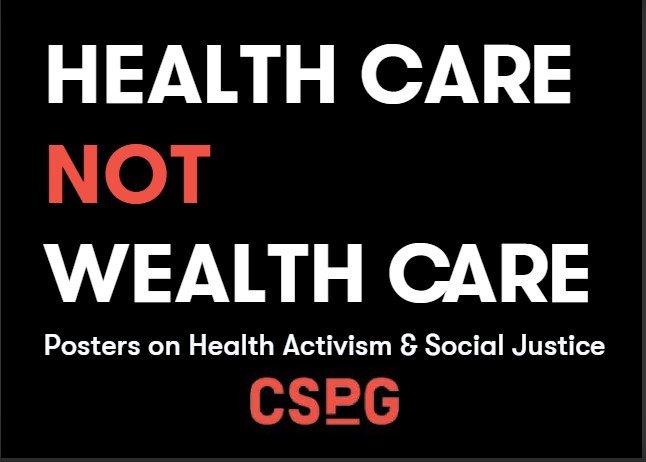   HEALTH CARE NOT WEALTH CARE:     POSTERS ON HEALTH ACTIVISM &amp; SOCIAL JUSTICE     Exhibition Guide  