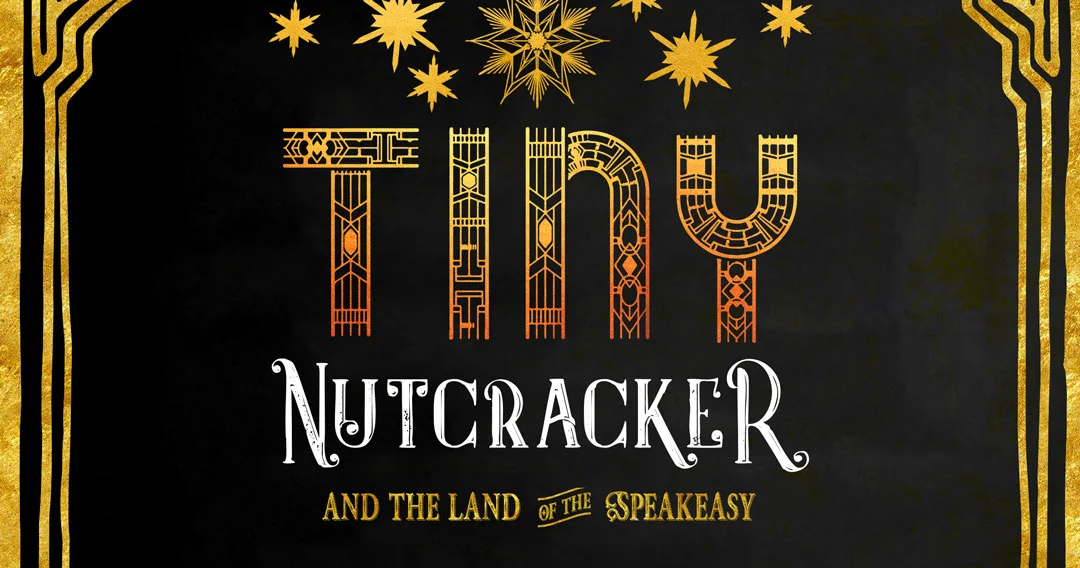 Tiny Nutcracker and the Land of the Speakeasy