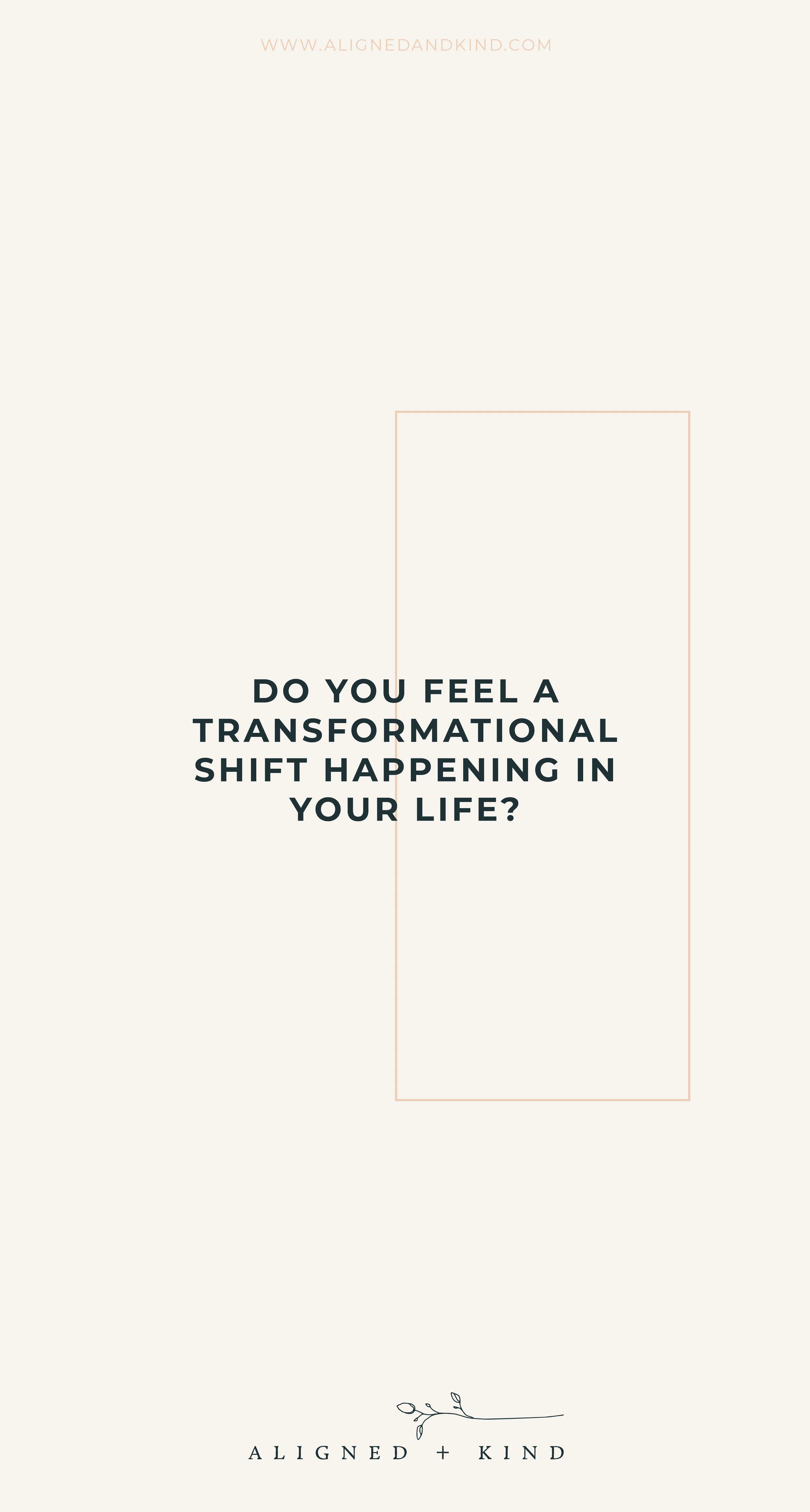 Do you feel a transformational shift happening in your life?