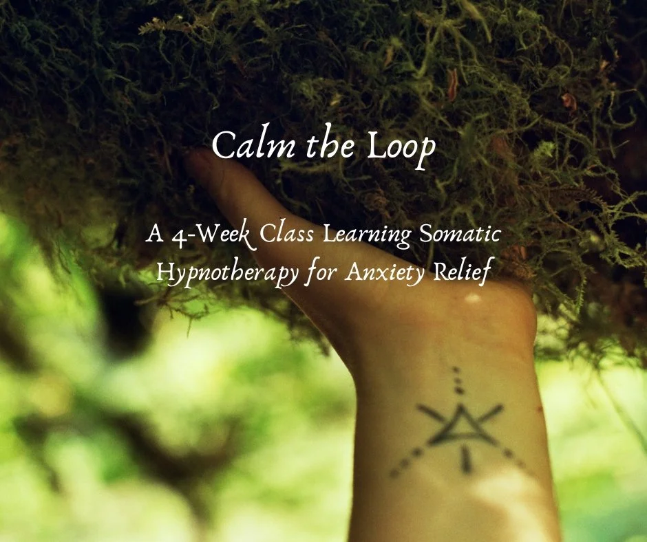 Calm the Loop ~ A 4-Week Virtual Class on Hypnosis & Somatic Tools for Anxiety Relief