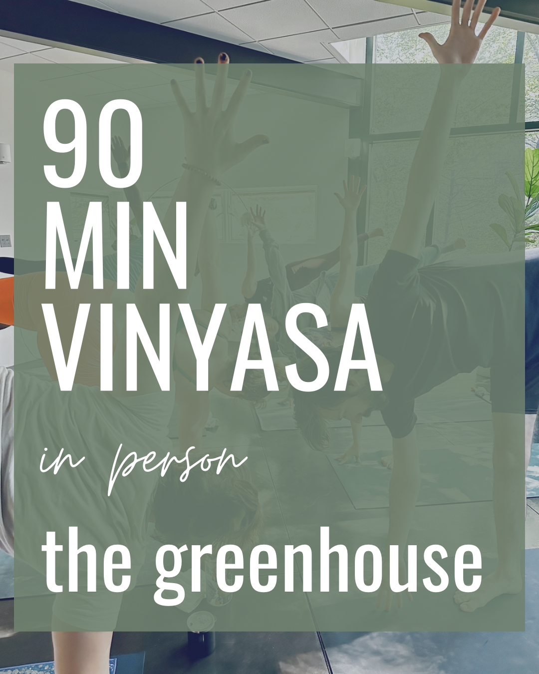 90 Min Greenhouse Vinyasa 