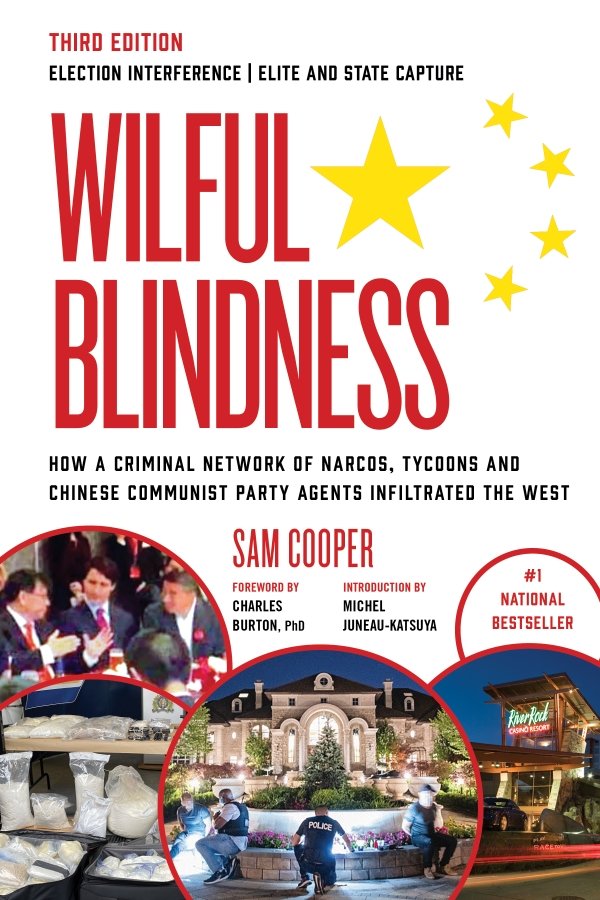 Wilful Blindness, How a Criminal Network of Narcos, Tycoons and CCP Agents Infiltrated the West (3rd Ed.)