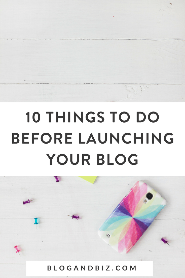 10 Things To Do When Launching Your Blog! These are great blog tips for beginner bloggers wondering how to start a blog! #blogging, #blogtips, #blogandbiz