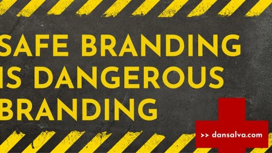 Safe branding is dangerous branding