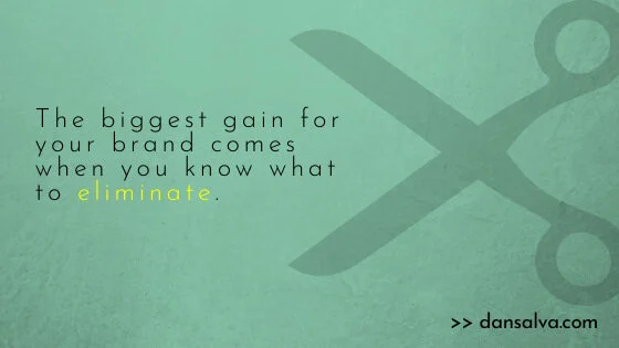 The greatest addition to your brand is probably a subtraction