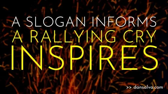 We need fewer slogans and more rallying cries