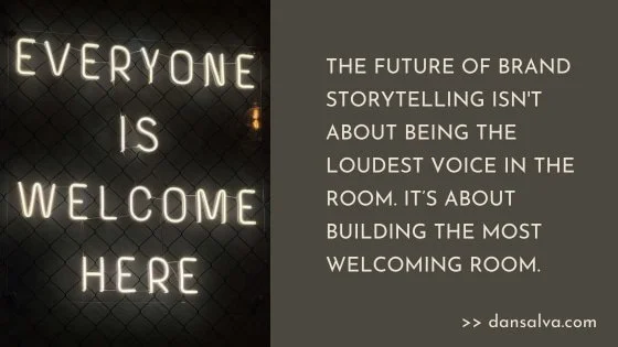 "Everyone Is Welcome Here" sign - The future of brand storytelling isn't about being the loudest voice in the room. it’s about building the most welcoming room.