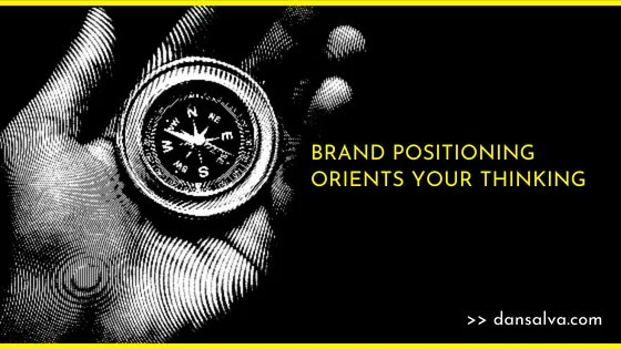 Brand Positioning Orients Your Thinking