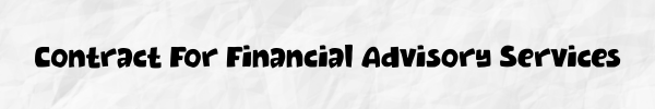 "Contract For Financial Advisory Services" set in a comic-style typeface