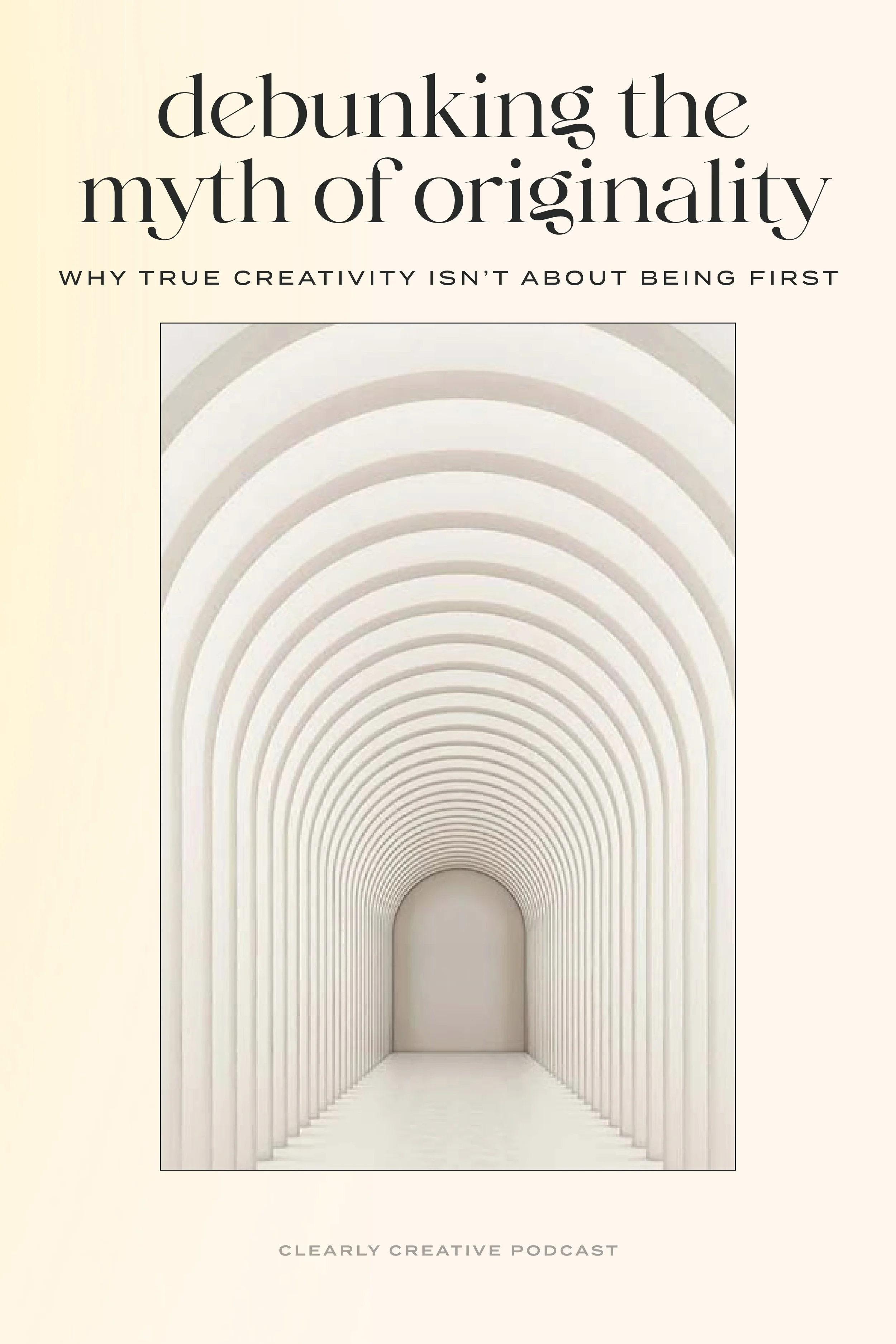Debunking the Myth of Originality | Clearly Creative Podcast