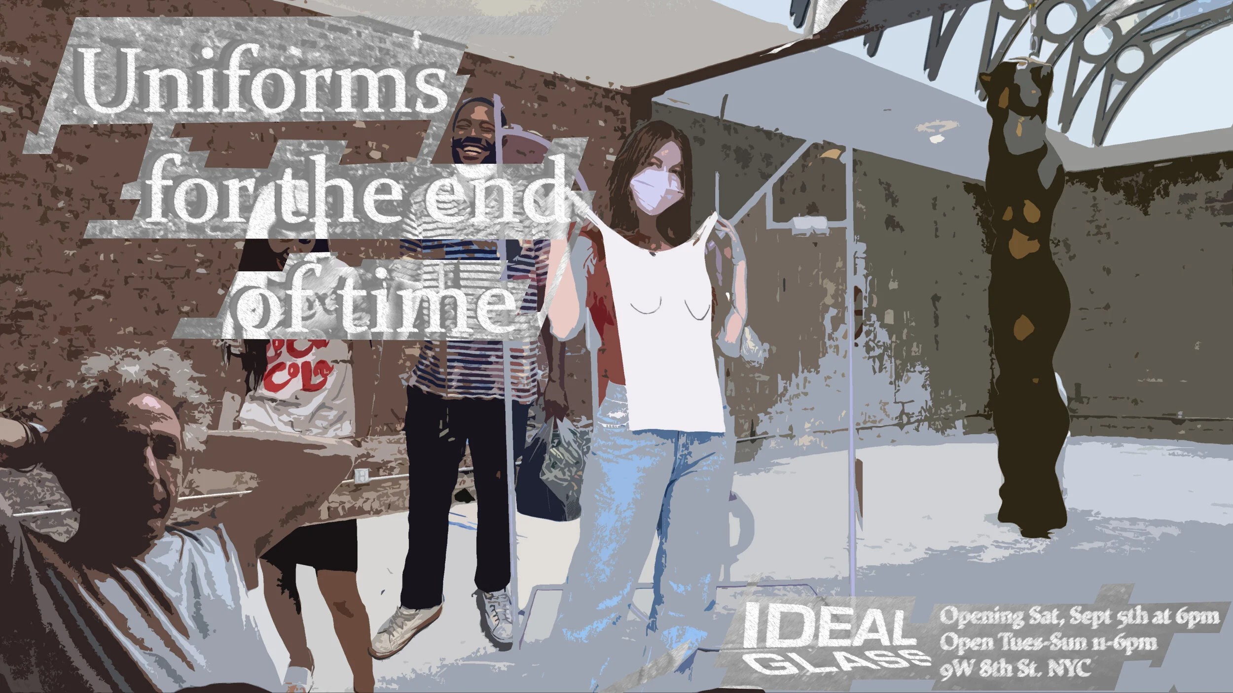 UNIFORMS FOR THE END OF TIME at IDEAL GLASS STUDIOS 
