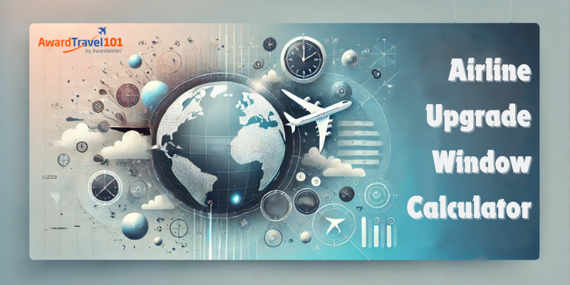 Upgrade Window Calculator — Award Travel 101™