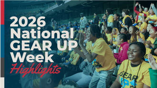 Lighting the Way: A Look Back at National GEAR UP Week 2026